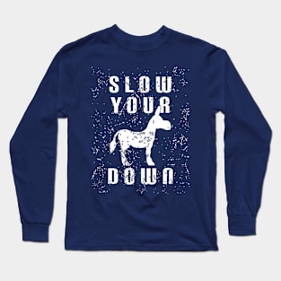 Slow Your Down Long Sleeve T-Shirt